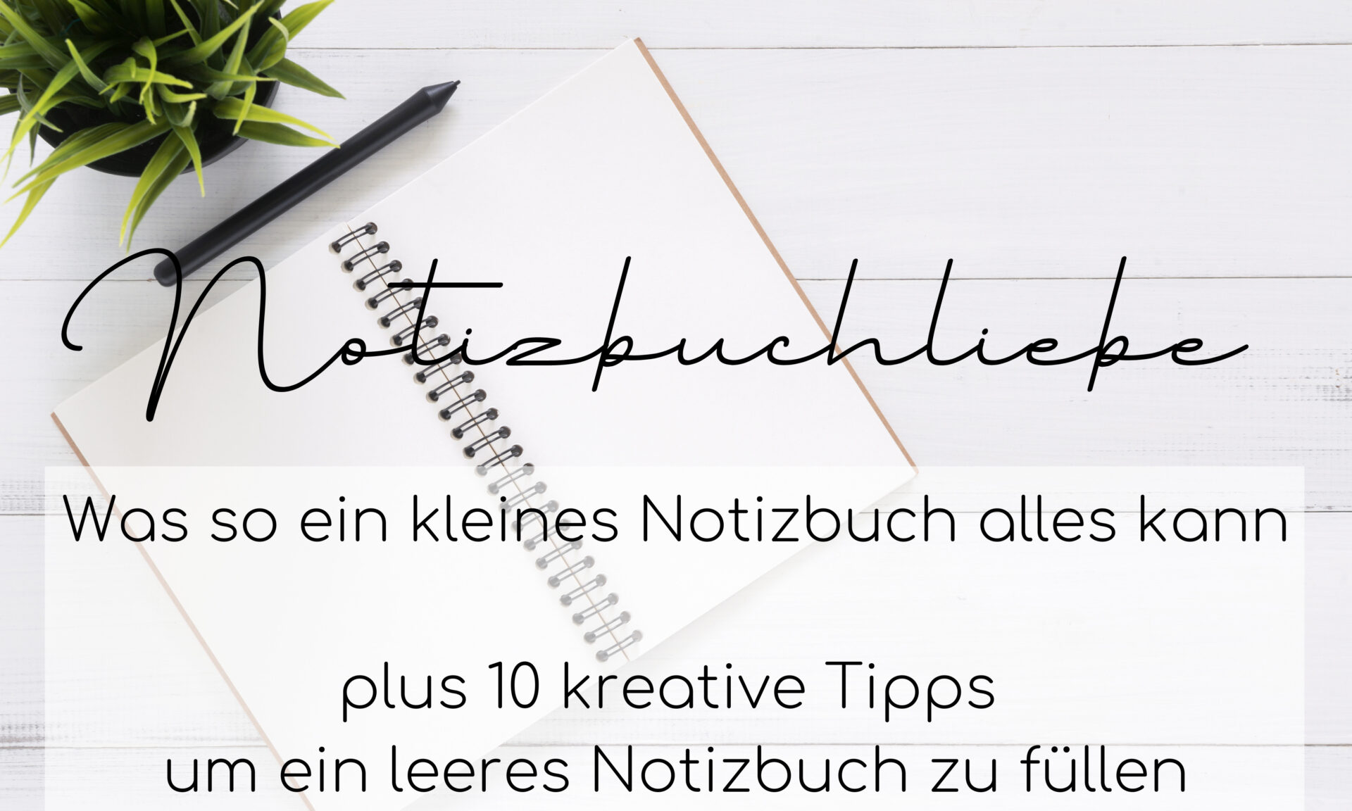 Blog Beitrag Notizbuchliebe - Was ein kleines so alles kann plus 10 Tipps um leere Notizbücher zu füllen