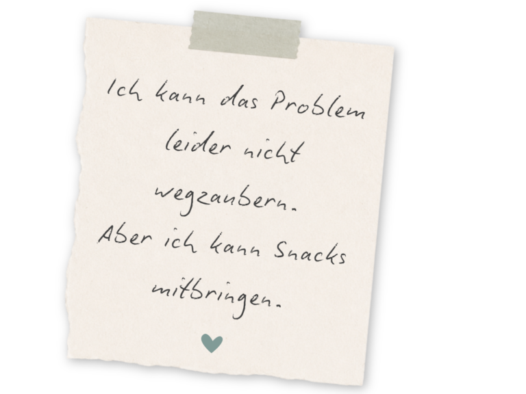 Ich kann das Problem leider nicht wegzaubern. Aber ich kann Snacks mitbringen.
