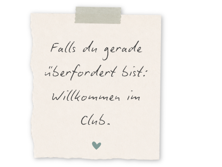 Falls du gerade überfordert bist: Willkommen im Club.