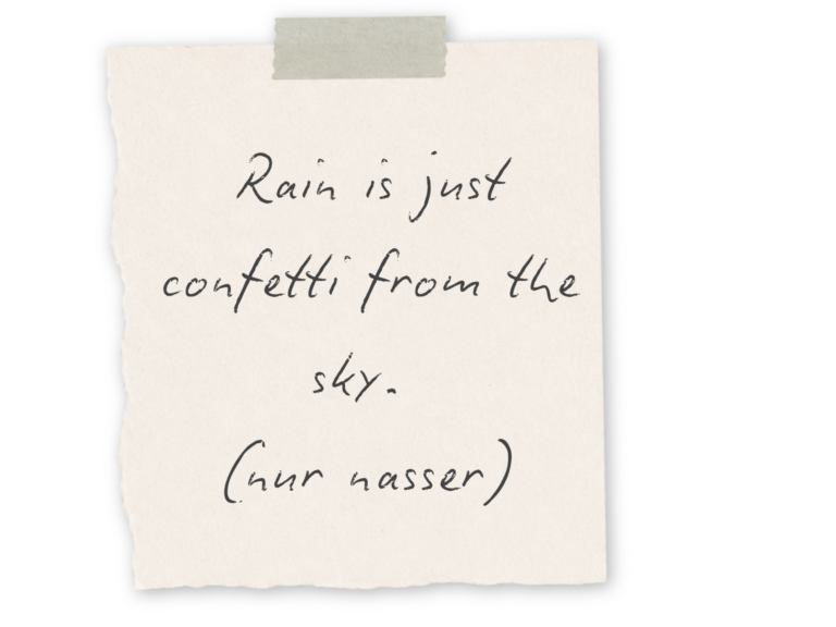 Rain is just confetti from the sky