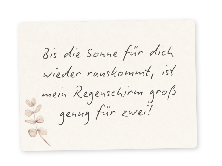 Bis die Sonne wieder für dich scheint, ist mein Regenschirm groß genug für zwei.